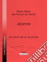 JeanneLes Héros de La Vie privée. E-book. Formato EPUB ebook