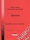 JeanneLes Héros de La Vie privée. E-book. Formato EPUB ebook di Ligaran