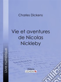 Vie et aventures de Nicolas Nickleby. E-book. Formato EPUB ebook di Charles Dickens