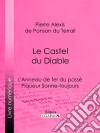 Le Castel du DiableL'Anneau de fer du passé – Piqueur Sonne-toujours. E-book. Formato EPUB ebook di Ligaran