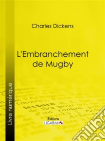 L'Embranchement de Mugby. E-book. Formato EPUB ebook di Charles Dickens