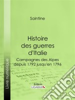 Histoire des guerres d&apos;ItalieCampagnes des Alpes, depuis 1792 jusqu&apos;en 1796. E-book. Formato EPUB ebook