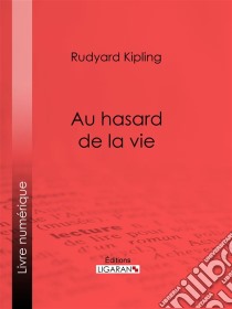 Au hasard de la vie. E-book. Formato EPUB ebook di Rudyard Kipling