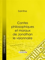 Contes philosophiques et moraux de Jonathan le visionnaire. E-book. Formato EPUB ebook