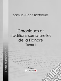 Chroniques et traditions surnaturelles de la FlandreTome II. E-book. Formato EPUB ebook di Ligaran