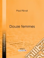 Douze femmes. E-book. Formato EPUB ebook