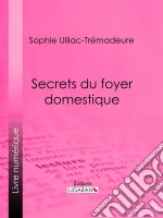 Secrets du foyer domestique. E-book. Formato EPUB ebook