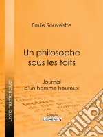 Un philosophe sous les toitsJournal d&apos;un homme heureux. E-book. Formato EPUB ebook