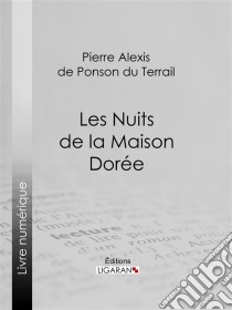 Les Nuits de la Maison Dorée. E-book. Formato EPUB ebook di Ligaran