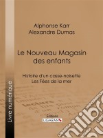 Le Nouveau Magasin des enfantsHistoire d&apos;un casse-noisette - Les Fées de la mer. E-book. Formato EPUB ebook