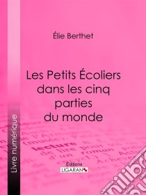 Les Petits Écoliers dans les cinq parties du monde. E-book. Formato EPUB ebook di Ligaran