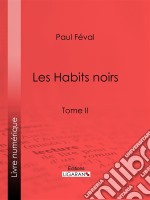 Les Habits noirsTome II. E-book. Formato EPUB ebook