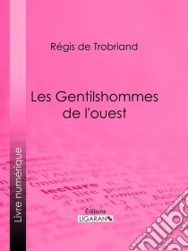 Les Gentilshommes de l'ouest. E-book. Formato EPUB ebook di Ligaran