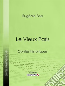 Le Vieux ParisContes historiques. E-book. Formato EPUB ebook di Ligaran