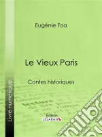 Le Vieux ParisContes historiques. E-book. Formato EPUB ebook