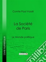 La Société de ParisLe Monde politique. E-book. Formato EPUB ebook