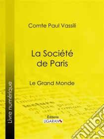 La Société de ParisLe Grand monde. E-book. Formato EPUB ebook di Ligaran