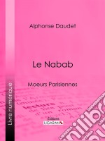 Le NababMoeurs parisiennes. E-book. Formato EPUB ebook