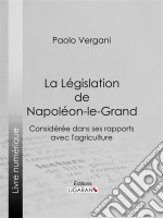 La Législation de Napoléon-le-GrandConsidérée dans ses rapports avec l&apos;agriculture. E-book. Formato EPUB ebook