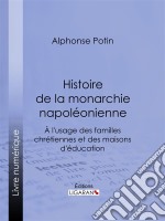 Histoire de la monarchie napoléonienneÀ l&apos;usage des familles chrétiennes et des maisons d&apos;éducation. E-book. Formato EPUB ebook