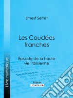 Les Coudées franchesÉpisode de la haute vie parisienne. E-book. Formato EPUB ebook