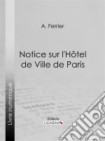 Notice sur l&apos;Hôtel de Ville de Paris. E-book. Formato EPUB ebook