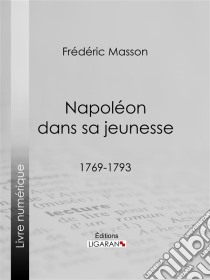 Napoléon dans sa jeunesse1769-1793. E-book. Formato EPUB ebook di Frédéric Masson