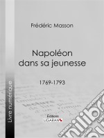 Napoléon dans sa jeunesse1769-1793. E-book. Formato EPUB ebook