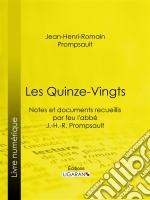 Les Quinze-VingtsNotes et documents recueillis par feu l&apos;abbé J.-H.-R. Prompsault. E-book. Formato EPUB ebook