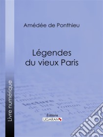 Légendes du vieux Paris. E-book. Formato EPUB ebook di Ligaran