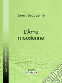 L'Ame meusienne. E-book. Formato EPUB ebook di Ligaran