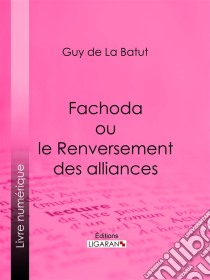 Fachoda ou le Renversement des alliances. E-book. Formato EPUB ebook di Ligaran