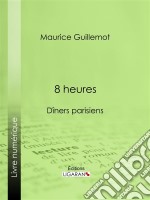 8 heuresDîners parisiens. E-book. Formato EPUB ebook