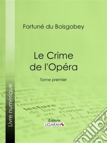 Le Crime de l'OpéraTome premier. E-book. Formato EPUB ebook di Ligaran