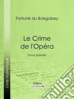 Le Crime de l&apos;OpéraTome premier. E-book. Formato EPUB ebook