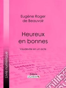 Heureux en bonnesVaudeville en un acte. E-book. Formato EPUB ebook di Ligaran