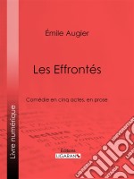 Les EffrontésComédie en cinq actes, en prose. E-book. Formato EPUB ebook