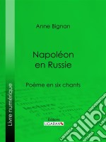 Napoléon en RussiePoème en six chants. E-book. Formato EPUB ebook