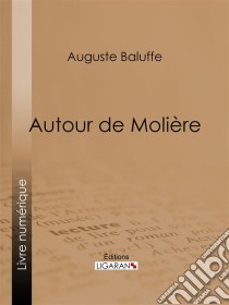 Autour de Molière. E-book. Formato EPUB ebook di Ligaran