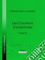 Les Coureurs d&apos;aventuresTome III. E-book. Formato EPUB ebook