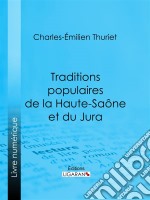 Traditions populaires de la Haute-Saône et du Jura. E-book. Formato EPUB ebook