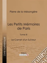 Les Petits Mémoires de ParisTome III - Le Carnet d'un Suiveur. E-book. Formato EPUB ebook