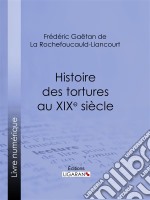 Histoire des tortures au XIXe siècle. E-book. Formato EPUB ebook