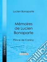 Mémoires de Lucien BonapartePrince de Canino. E-book. Formato EPUB ebook