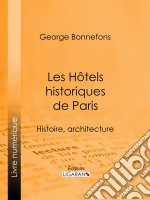 Les Hôtels historiques de ParisHistoire, architecture. E-book. Formato EPUB ebook