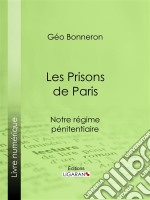 Les Prisons de ParisNotre régime pénitentiaire. E-book. Formato EPUB ebook