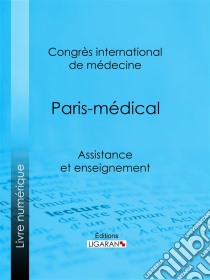 Paris-médicalAssistance et enseignement. E-book. Formato EPUB ebook di Ligaran