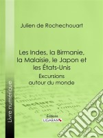 Les Indes, la Birmanie, la Malaisie, le Japon et les États-UnisExcursions autour du monde. E-book. Formato EPUB ebook