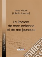 Le Roman de mon enfance et de ma jeunesse. E-book. Formato EPUB ebook