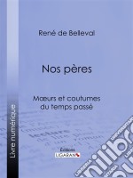 Nos pèresMoeurs et coutumes du temps passé. E-book. Formato EPUB ebook